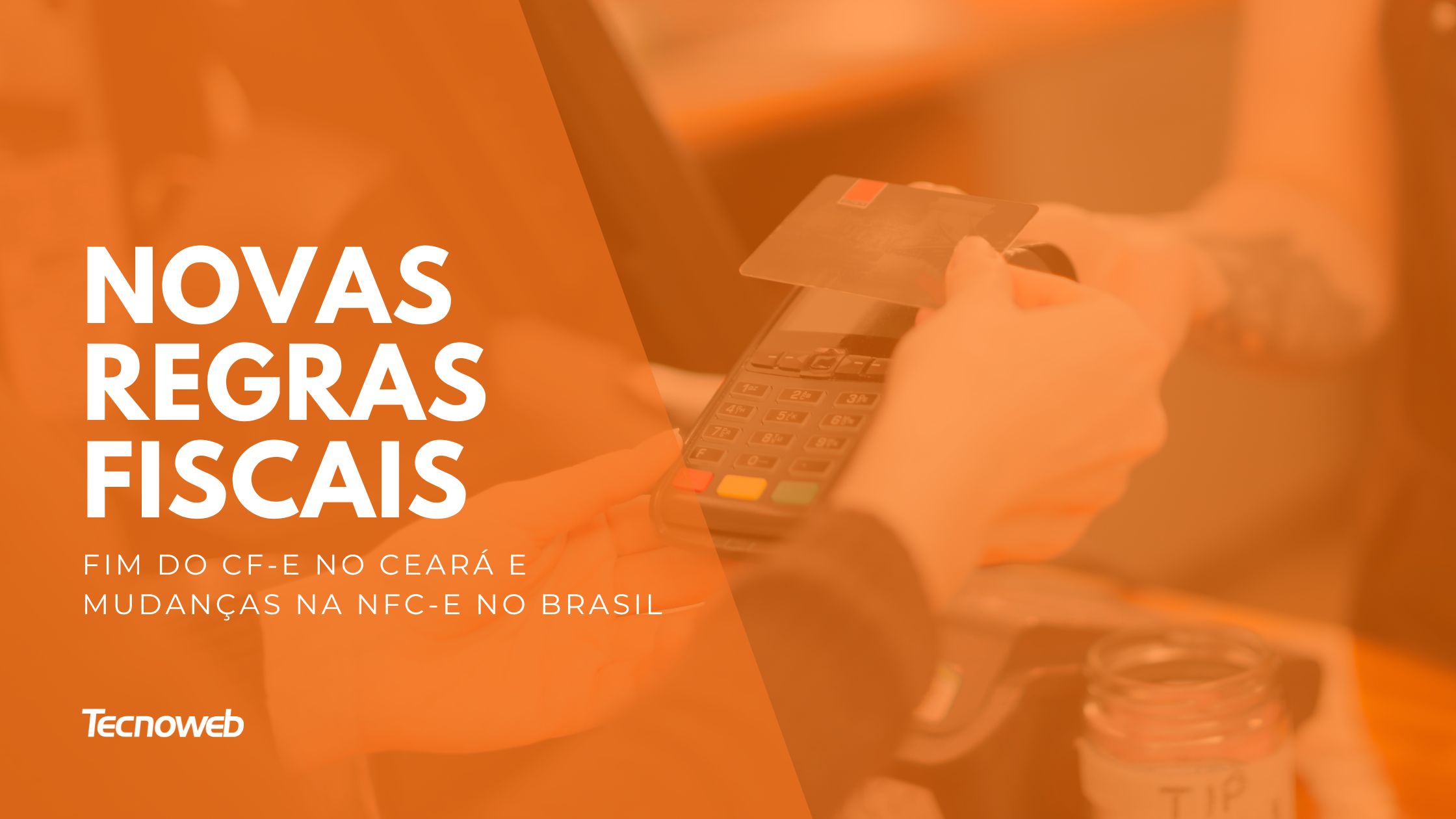 Novas regras fiscais: Fim do CF-e no Ceará e mudanças na NFC-e no Brasil